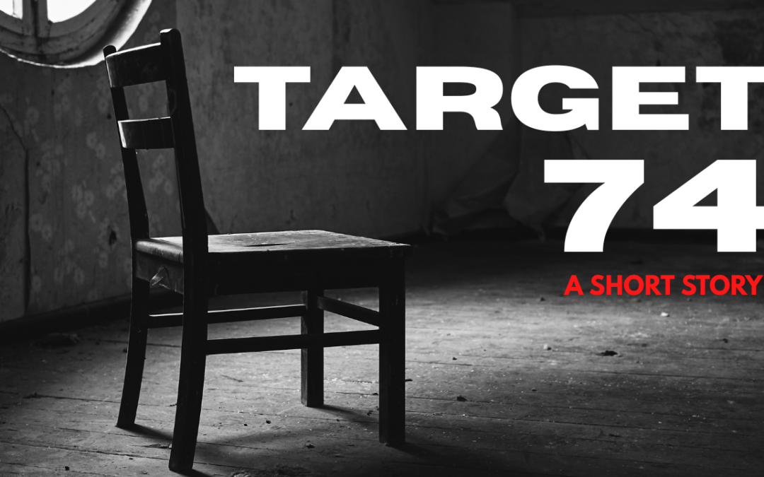 Target 74: A Short Story